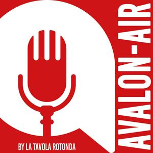 Ascolta AVALON-AIR - Il Podcast de La Tavola Rotonda nell'app