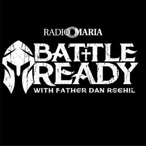 Ascolta Battle Ready with Father Dan Reehil nell'app