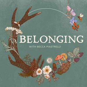 Ascolta Belonging: Conversations about rites of passage, meaningful community, and seasonal living nell'app