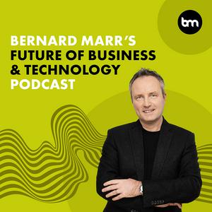 Ascolta Bernard Marr's Future of Business & Technology Podcast nell'app