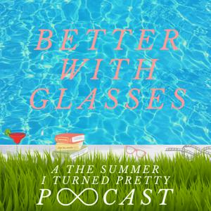 Ascolta Better With Glasses: A Summer I Turned Pretty Podcast nell'app