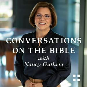 Ascolta Conversations on the Bible with Nancy Guthrie nell'app