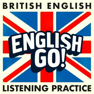 Ascolta British English Listening Practice - English Go! Podcast nell'app