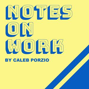 Ascolta Notes On Work - by Caleb Porzio nell'app