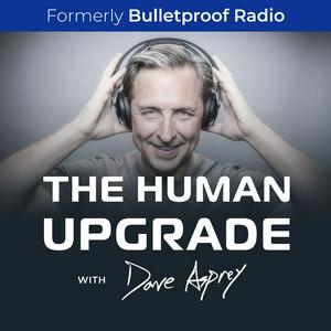 Ascolta The Human Upgrade with Dave Asprey nell'app