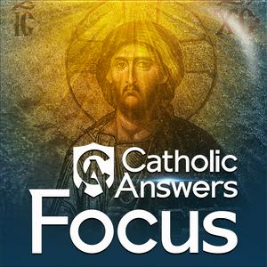 Ascolta Catholic Answers Focus nell'app