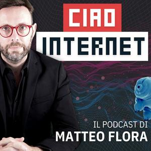 Ascolta Ciao, Internet! con Matteo Flora nell'app