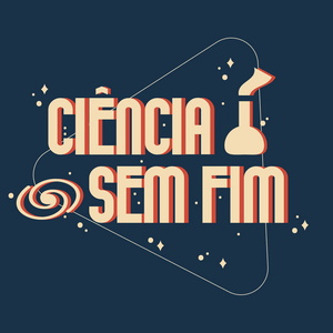 Ascolta Ciência Sem Fim nell'app