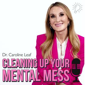 Ascolta CLEANING UP YOUR MENTAL MESS with Dr. Caroline Leaf nell'app