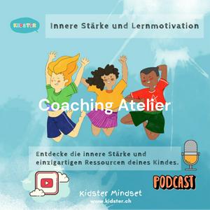 Ascolta Coaching Atelier - Kidster Mindset: Innere Stärke und Lernmotivation für Kinder und Jugendliche nell'app