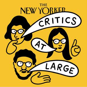 Ascolta Critics at Large | The New Yorker nell'app