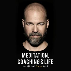 Ascolta Meditation, Coaching & Life / Der Podcast mit Michael 'Curse' Kurth nell'app