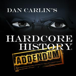 Ascolta Dan Carlin's Hardcore History: Addendum nell'app