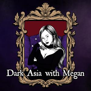 Ascolta Dark Asia with Megan nell'app