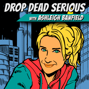 Ascolta Drop Dead Serious With Ashleigh Banfield nell'app