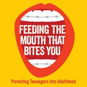 Ascolta Feeding The Mouth That Bites You: Parenting Teens Into Adulthood nell'app