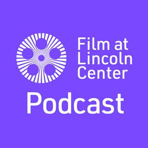 Ascolta Film at Lincoln Center Podcast nell'app