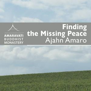 Ascolta Finding the Missing Peace by Ajahn Amaro nell'app