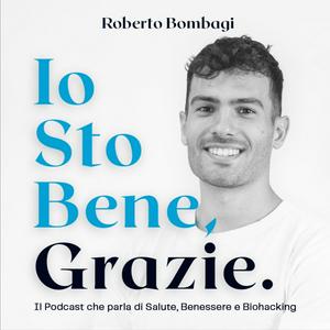 Ascolta Io sto bene, grazie - Il Podcast di Roberto Bombagi nell'app