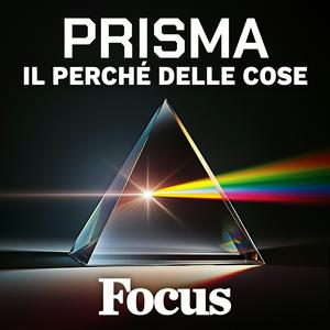 Ascolta Focus Prisma - Il perché delle cose nell'app