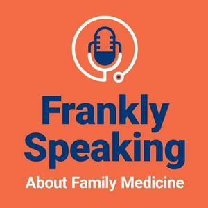 Ascolta Frankly Speaking About Family Medicine nell'app