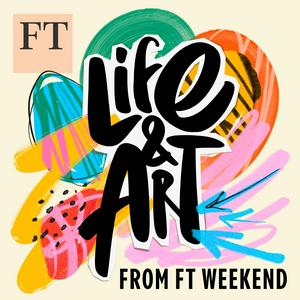 Ascolta Life and Art from FT Weekend nell'app