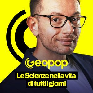 Ascolta Geopop - Le Scienze nella vita di tutti i giorni nell'app