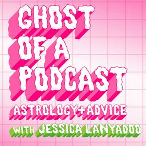 Ascolta Ghost of a Podcast: Astrology & Advice with Jessica Lanyadoo nell'app