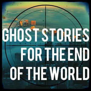 Ascolta Ghost Stories For The End Of The World nell'app