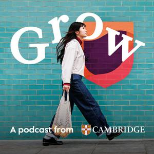 Ascolta Grow: A podcast from Cambridge nell'app