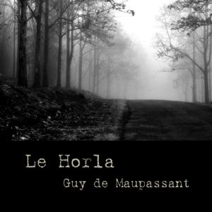 Ascolta Horla, Le by Guy de Maupassant (1850 - 1893) nell'app