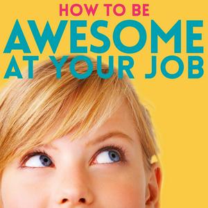 Ascolta How to Be Awesome at Your Job nell'app