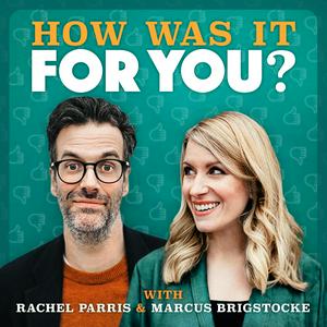 Ascolta How was it for you? with Rachel Parris & Marcus Brigstocke nell'app