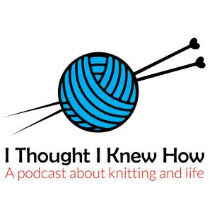 Ascolta I Thought I Knew How: A Podcast about Knitting and Life nell'app