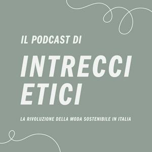 Ascolta Il podcast di Intrecci Etici: la moda sostenibile in Italia nell'app