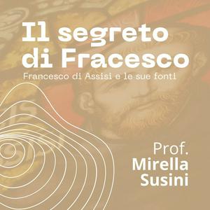 Ascolta Il Segreto di Francesco - a cura della Prof. Mirella Susini nell'app