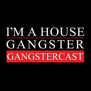 Ascolta I'm A House Gangster presents The Gangstercast nell'app