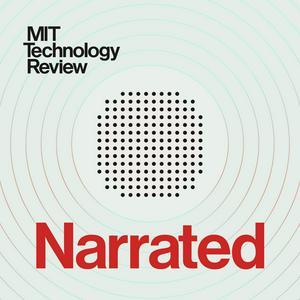 Ascolta MIT Technology Review Narrated nell'app