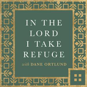 Ascolta In the Lord I Take Refuge: Daily Devotions Through the Psalms with Dane Ortlund nell'app