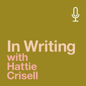 Ascolta In Writing with Hattie Crisell nell'app