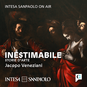 Ascolta Inestimabile. Storie d'arte - Intesa Sanpaolo On Air nell'app