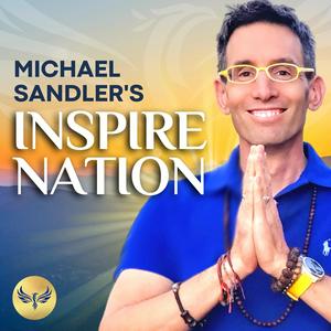 Ascolta Inspire Nation Show with Michael Sandler nell'app