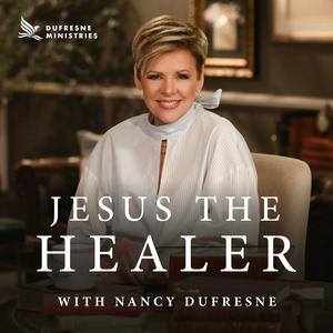 Ascolta Jesus the Healer w/ Nancy Dufresne Audio Podcast nell'app