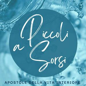 Ascolta A Piccoli Sorsi - Commento alla Parola del giorno delle Apostole della Vita Interiore nell'app