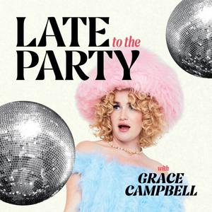 Ascolta Late To The Party With Grace Campbell nell'app