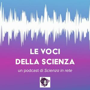 Ascolta Le voci della scienza nell'app