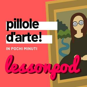 Ascolta LessonPod: pillole d'arte! nell'app