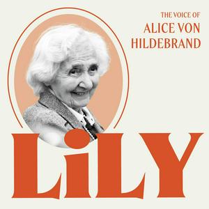 Ascolta Lily: The Voice of Alice von Hildebrand nell'app