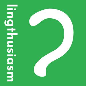 Ascolta Lingthusiasm - A podcast that's enthusiastic about linguistics nell'app