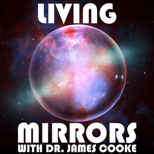 Ascolta Living Mirrors with Dr. James Cooke nell'app